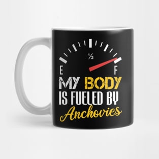 Funny Saying My Body is Fueled By Anchovies - Humor Present Ideas For Women Mug